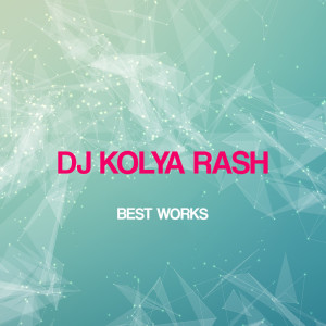 อัลบัม Dj Kolya Rash Best Works ศิลปิน Dj Kolya Rash