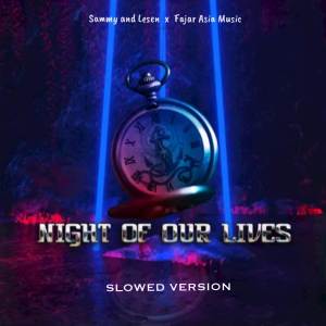 Album Night of Our Lives (Slowed) oleh Fajar Asia Music