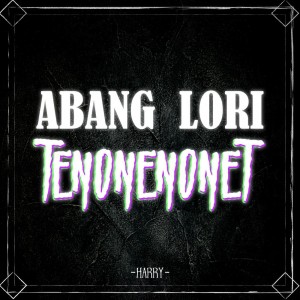 Dengarkan lagu Abang Lori Tenonenonet (Minus One) nyanyian Harry dengan lirik