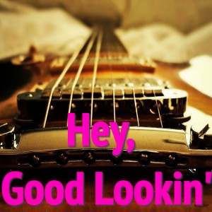 Dengarkan Hey, Good Lookin' lagu dari Hank Williams dengan lirik