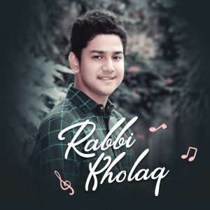 Dengarkan lagu Rabbi Kholaq nyanyian Syakir Daulay dengan lirik