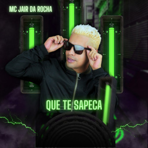 收聽MC Jair Da Rocha的Que Te Sapeca歌詞歌曲