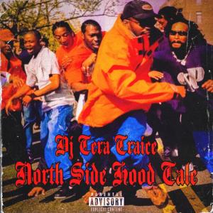 ดาวน์โหลดและฟังเพลง NORTH SIDE HOOD TALE (Explicit) พร้อมเนื้อเพลงจาก DJ TERA TRAICE