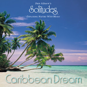 Dan Gibson's Solitudes的專輯Caribbean Dream