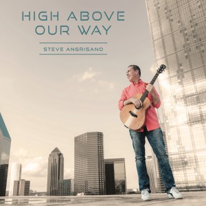 อัลบัม High Above Our Way ศิลปิน Steve Angrisano