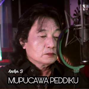 Dengarkan lagu Mupucawa Peddiku nyanyian Ancha S dengan lirik