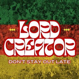 Lord Creator的專輯Don't Stay Out Late