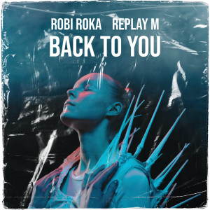 ดาวน์โหลดและฟังเพลง Back To You พร้อมเนื้อเพลงจาก Robi Roka