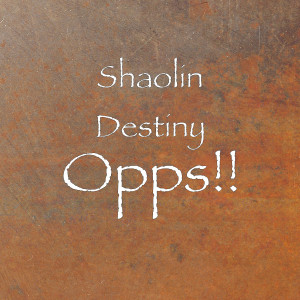 Listen to Opps!! song with lyrics from Shaolin Destiny