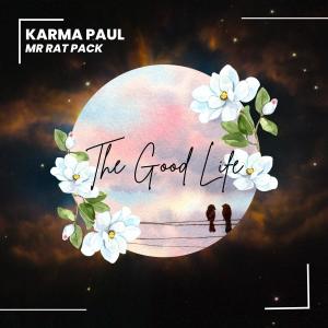 ดาวน์โหลดและฟังเพลง The Good Life (feat. Mr Rat Pack) พร้อมเนื้อเพลงจาก Karma Paul