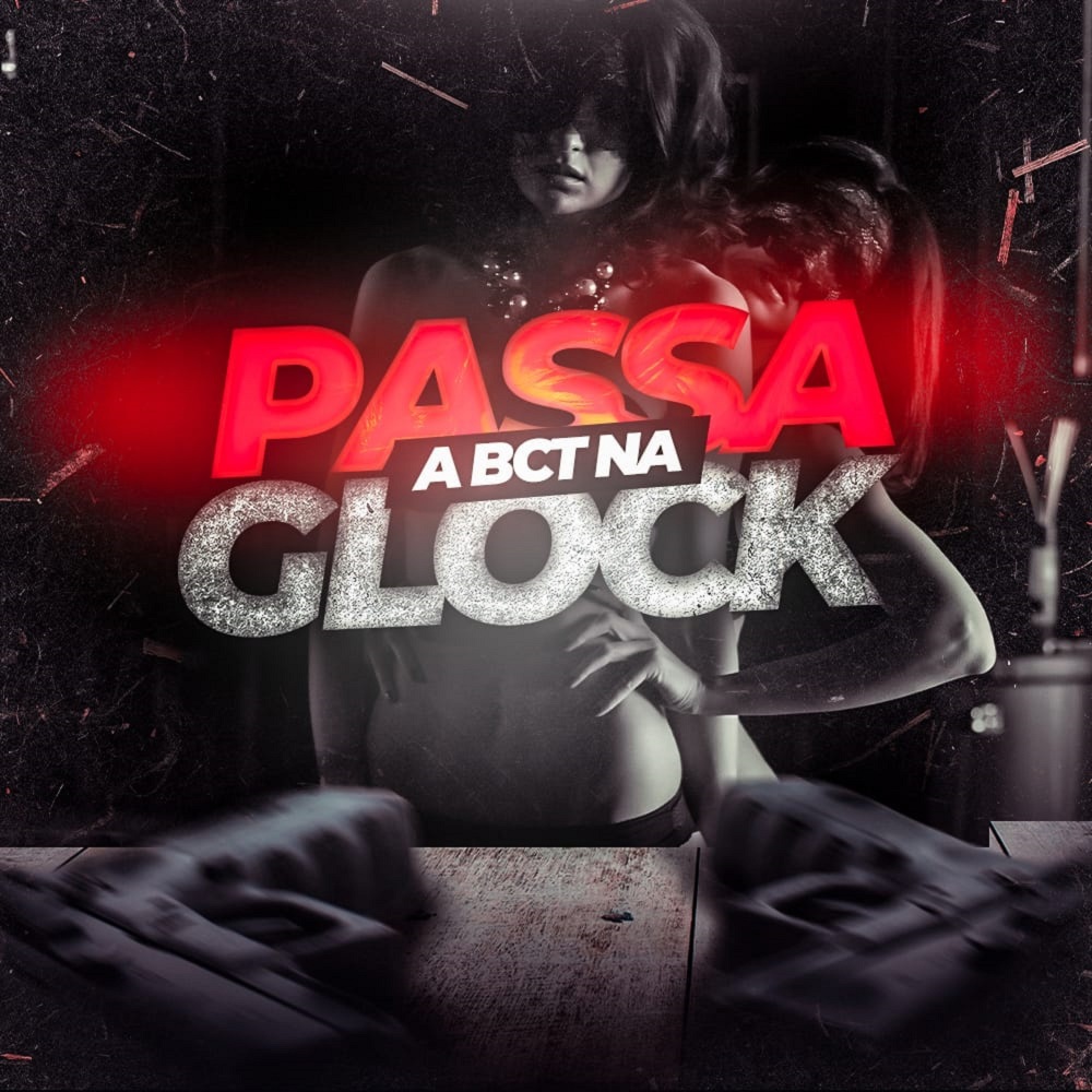 MTG PASSA A BCTA NA GLOCK (Explicit)