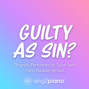 Sing2Piano的專輯Guilty as Sin? (Originally Performed by Taylor Swift) (Piano Karaoke Version)