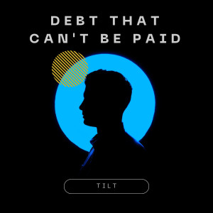 Tilt的專輯Debt That Can't Be Paid