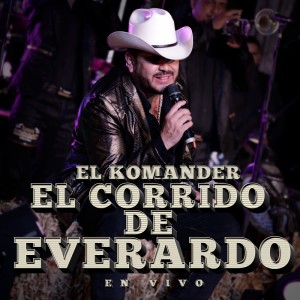 Listen to El Corrido De Everardo (En Vivo) song with lyrics from El Komander