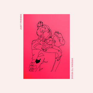 收聽Virginia To Vegas的Just Friends (Explicit)歌詞歌曲