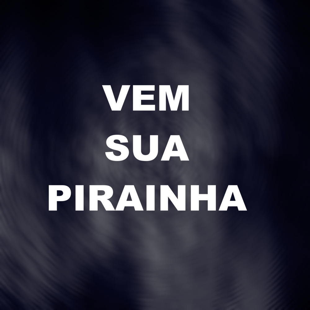 Vem Sua Pirainha (Explicit)