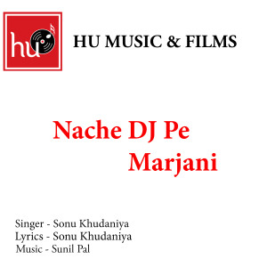 收聽Sonu Khudaniya的Nache Dj Pe Marjani歌詞歌曲