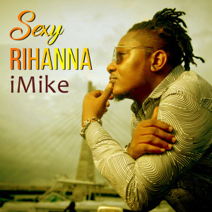 Dengarkan lagu Sexy Rihanna nyanyian iMike dengan lirik