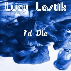Lucy Lastik的專輯I'd Die