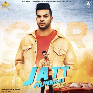 Listen to Jatt Hunne Aa song with lyrics from Gur Sidhu