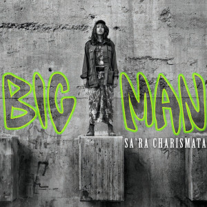 ดาวน์โหลดและฟังเพลง Big Man พร้อมเนื้อเพลงจาก Sa’Ra Charismata
