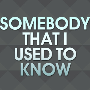 You Don't Even Have to的專輯Somebody That I Used to Know - Single