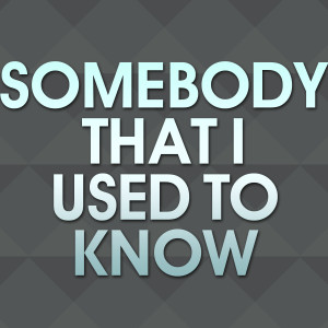 收聽You Don't Even Have to的Somebody That I Used to Know歌詞歌曲