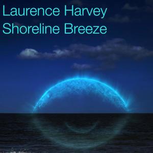 Laurence Harvey的专辑Shoreline Breeze