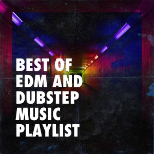 Album Best of EDM and Dubstep Music Playlist from EDM