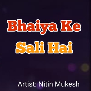 Album Bhaiya Ke Sali Hai oleh Nitin Mukesh