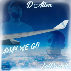 收聽D-Allen的Away We Go (feat. LaRussell) (Explicit)歌詞歌曲