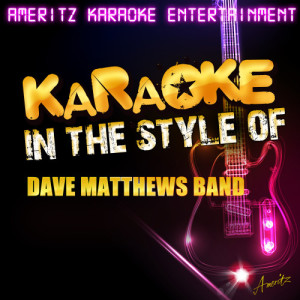 อัลบัม Karaoke (In the Style of Dave Matthews Band) ศิลปิน Ameritz Karaoke Entertainment