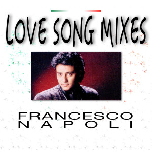 Francesco Napoli的專輯Love Song Mixes (Explicit)