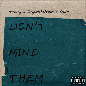 ดาวน์โหลดและฟังเพลง Don't Mind Them (Explicit) พร้อมเนื้อเพลงจาก A-swxg