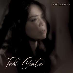 Dengarkan Tak Cinta lagu dari Thalita Latief dengan lirik