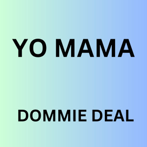 收聽Dommie Deal的Yo Mama歌詞歌曲