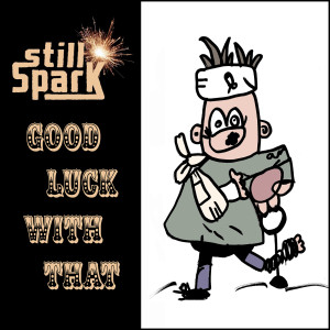 Still Spark的專輯Good Luck With That (Explicit)