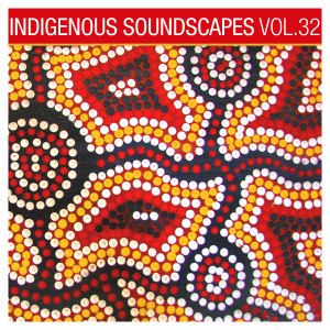 Album Indigenous Soundscapes, Vol. 32 from Sacred Didj
