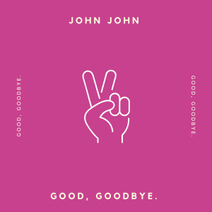 Listen to Good, Goodbye. (Explicit) song with lyrics from John John
