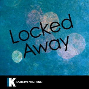 收聽Instrumental King的Locked Away (In the Style of R. City) [Karaoke Version] (In the Style of R. City|Karaoke Version)歌詞歌曲