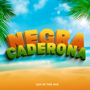 ดาวน์โหลดและฟังเพลง Negra Caderona - Lea In The Mix พร้อมเนื้อเพลงจาก Lea In The Mix