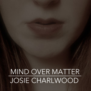 收聽Josie Charlwood的Mind over Matter (Explicit)歌詞歌曲