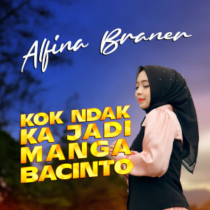 Album Kok Ndak Ka Jadi Manga Bacinto from Alfina Braner