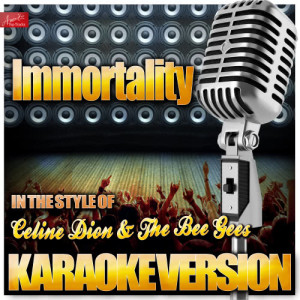 收聽Ameritz Top Tracks的Immortality (In the Style of Celine Dion With the Bee Gees) [Karaoke Version] (Karaoke Version)歌詞歌曲