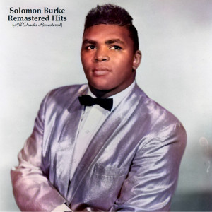Solomon Burke的专辑Remastered Hits (All Tracks Remastered)