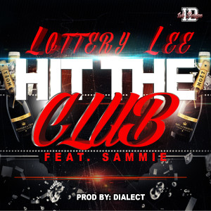 收听Lottery Lee的Hit the Club (feat. Sammie)歌词歌曲