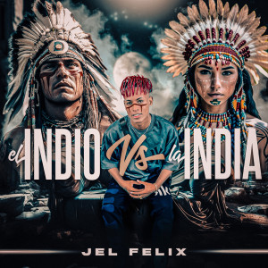 收聽Jel Felix的El Indio Vs La India歌詞歌曲