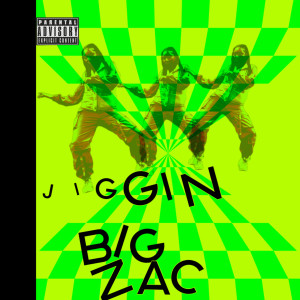 Listen to Jiggin (Explicit) song with lyrics from Big Zac