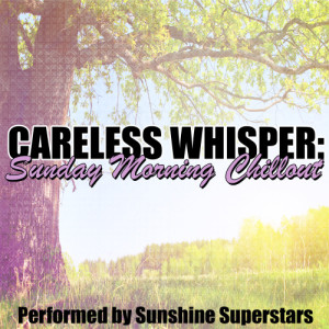 Sunshine Superstars的專輯Careless Whisper: Sunday Morning Chillout