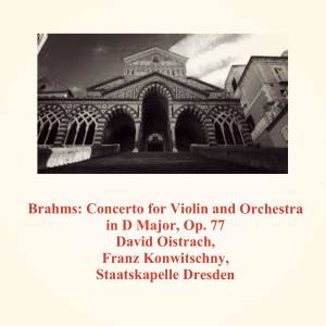 อัลบัม Brahms: Concerto for Violin and Orchestra in D Major, Op. 77 ศิลปิน Staatskapelle Dresden